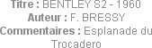 Titre : BENTLEY S2 - 1960
Auteur : F. BRESSY
Commentaires : Esplanade du Trocadero