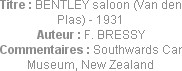 Titre : BENTLEY saloon (Van den Plas) - 1931
Auteur : F. BRESSY
Commentaires : Southwards Car Mus...