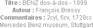 Titre : BENZ dos-à-dos - 1899
Auteur : François Bressy
Commentaires : 2cyl, 5cv, 1728cc
Mercedes...