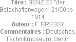 Titre : BENZ E3 "der Botschafterwagen" 21/50ps - 1914
Auteur : F. BRESSY
Commentaires : Deutsches...