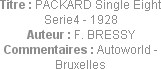 Titre : PACKARD Single Eight Serie4 - 1928
Auteur : F. BRESSY
Commentaires : Autoworld - Bruxelles