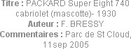 Titre : PACKARD Super Eight 740 cabriolet (mascotte)- 1930
Auteur : F. BRESSY
Commentaires : Parc...