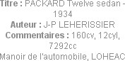 Titre : PACKARD Twelve sedan - 1934
Auteur : J-P LEHERISSIER
Commentaires : 160cv, 12cyl, 7292cc
...