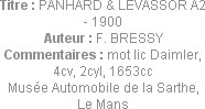 Titre : PANHARD & LEVASSOR A2 - 1900
Auteur : F. BRESSY
Commentaires : mot lic Daimler, 4cv, 2cyl...
