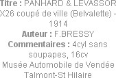 Titre : PANHARD & LEVASSOR X26 coupé de ville (Belvalette) - 1914
Auteur : F.BRESSY
Commentaires ...