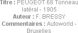 Titre : PEUGEOT 68 Tonneau latéral - 1905
Auteur : F. BRESSY
Commentaires : Autoworld - Bruxelles