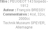 Titre : PEUGEOT 143 torpedo - 1912
Auteur : François BRESSY
Commentaires : 4cyl, 32cv, 2000cc
Te...
