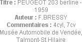 Titre : PEUGEOT 203 berline - 1959
Auteur : F.BRESSY
Commentaires : 4cyl, 7cv
Musée Automobile d...
