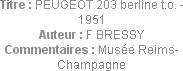 Titre : PEUGEOT 203 berline t.o. - 1951
Auteur : F BRESSY
Commentaires : Musée Reims-Champagne