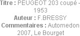 Titre : PEUGEOT 203 coupé - 1953
Auteur : F.BRESSY
Commentaires : Automedon 2007, Le Bourget