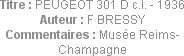 Titre : PEUGEOT 301 D c.i. - 1936
Auteur : F BRESSY
Commentaires : Musée Reims-Champagne