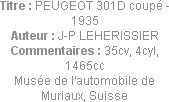 Titre : PEUGEOT 301D coupé - 1935
Auteur : J-P LEHERISSIER
Commentaires : 35cv, 4cyl, 1465cc
Mus...