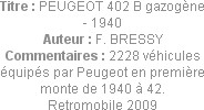 Titre : PEUGEOT 402 B gazogène - 1940
Auteur : F. BRESSY
Commentaires : 2228 véhicules équipés pa...