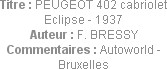 Titre : PEUGEOT 402 cabriolet Eclipse - 1937
Auteur : F. BRESSY
Commentaires : Autoworld - Bruxel...