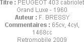 Titre : PEUGEOT 403 cabriolet Grand Luxe - 1960
Auteur : F. BRESSY
Commentaires : 65cv, 4cyl, 146...