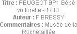 Titre : PEUGEOT BP1 Bébé voiturette - 1913
Auteur : F BRESSY
Commentaires : Musée de la Rochetail...