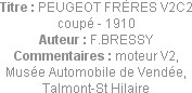 Titre : PEUGEOT FRÈRES V2C2 coupé - 1910
Auteur : F.BRESSY
Commentaires : moteur V2,
Musée Autom...