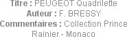 Titre : PEUGEOT Quadrilette
Auteur : F. BRESSY
Commentaires : Collection Prince Rainier - Monaco