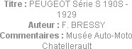Titre : PEUGEOT Série S 190S - 1929
Auteur : F. BRESSY
Commentaires : Musée Auto-Moto Chatellerau...