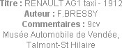 Titre : RENAULT AG1 taxi - 1912
Auteur : F.BRESSY
Commentaires : 9cv
Musée Automobile de Vendée,...