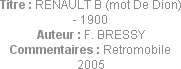 Titre : RENAULT B (mot De Dion) - 1900
Auteur : F. BRESSY
Commentaires : Retromobile 2005