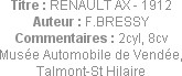 Titre : RENAULT AX - 1912
Auteur : F.BRESSY
Commentaires : 2cyl, 8cv
Musée Automobile de Vendée,...
