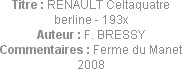 Titre : RENAULT Celtaquatre berline - 193x
Auteur : F. BRESSY
Commentaires : Ferme du Manet 2008