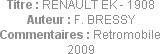 Titre : RENAULT EK - 1908
Auteur : F. BRESSY
Commentaires : Retromobile 2009