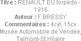 Titre : RENAULT EU torpedo - 1916
Auteur : F.BRESSY
Commentaires : 4cyl, 15cv
Musée Automobile d...