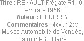 Titre : RENAULT Frégate R1101 Amiral - 1956
Auteur : F.BRESSY
Commentaires : 4cyl, 12cv
Musée Au...
