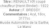 Titre : RENAULT KR coupé chauffeur (Henri Binder) - 1922
Auteur : F. BRESSY
Commentaires : 4cyl, ...