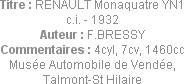Titre : RENAULT Monaquatre YN1 c.i. - 1932
Auteur : F.BRESSY
Commentaires : 4cyl, 7cv, 1460cc
Mu...