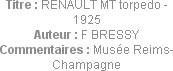 Titre : RENAULT MT torpedo - 1925
Auteur : F BRESSY
Commentaires : Musée Reims-Champagne