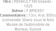 Titre : RENAULT NN torpedo - 1925
Auteur : F.BRESSY
Commentaires : 13cv, 4cyl, 950cc
(conservée ...