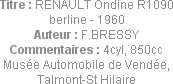 Titre : RENAULT Ondine R1090 berline - 1960
Auteur : F.BRESSY
Commentaires : 4cyl, 850cc
Musée A...