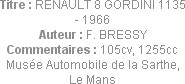 Titre : RENAULT 8 GORDINI 1135 - 1966
Auteur : F. BRESSY
Commentaires : 105cv, 1255cc
Musée Auto...