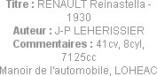 Titre : RENAULT Reinastella - 1930
Auteur : J-P LEHERISSIER
Commentaires : 41cv, 8cyl, 7125cc
Ma...