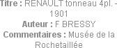 Titre : RENAULT tonneau 4pl. - 1901
Auteur : F BRESSY
Commentaires : Musée de la Rochetaillée