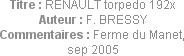 Titre : RENAULT torpedo 192x
Auteur : F. BRESSY
Commentaires : Ferme du Manet, sep 2005