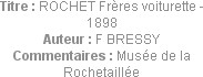 Titre : ROCHET Frères voiturette - 1898
Auteur : F BRESSY
Commentaires : Musée de la Rochetaillée