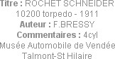 Titre : ROCHET SCHNEIDER 10200 torpedo - 1911
Auteur : F.BRESSY
Commentaires : 4cyl
Musée Automo...
