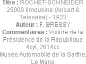 Titre : ROCHET-SCHNEIDER 25000 limousine (Ansart & Teisseire) - 1923
Auteur : F. BRESSY
Commentai...