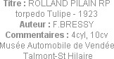 Titre : ROLLAND PILAIN RP torpedo Tulipe - 1923
Auteur : F.BRESSY
Commentaires : 4cyl, 10cv
Musé...