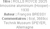 Titre : ROLLS ROYCE 20/25 limousine aluminium (Hooper) - 1930
Auteur : François BRESSY
Commentair...