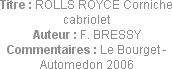 Titre : ROLLS ROYCE Corniche cabriolet
Auteur : F. BRESSY
Commentaires : Le Bourget - Automedon 2...
