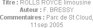 Titre : ROLLS ROYCE limousine
Auteur : F. BRESSY
Commentaires : Parc de St Cloud, 11sep 2005