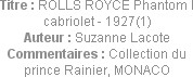 Titre : ROLLS ROYCE Phantom I cabriolet - 1927(1)
Auteur : Suzanne Lacote
Commentaires : Collecti...