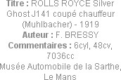 Titre : ROLLS ROYCE Silver Ghost J141 coupé chauffeur (Muhlbacher) - 1919
Auteur : F. BRESSY
Comm...