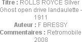 Titre : ROLLS ROYCE Silver Ghost open drive landaulette - 1911
Auteur : F BRESSY
Commentaires : R...