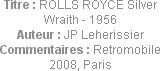 Titre : ROLLS ROYCE Silver Wraith - 1956
Auteur : JP Leherissier
Commentaires : Retromobile 2008,...